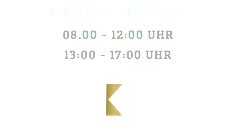 MONTAG - FREITAG 08.00 - 12:00 UHR 13:00 - 17:00 UHR ﷯